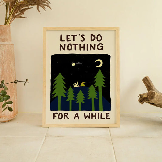 Let’s Do Nothing For A While A3 Print